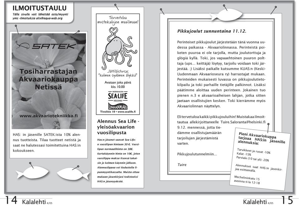 Toki, jos vapaaehtoinen puuron polttaja (ups... keittäjä) löytyy, tarjoilu voidaan toki järjestää. ;) Lisäksi paikalle kutsumme KUAS:n (Keski- Uudenmaan Akvaarioseura ry) harrastajat mukaan.