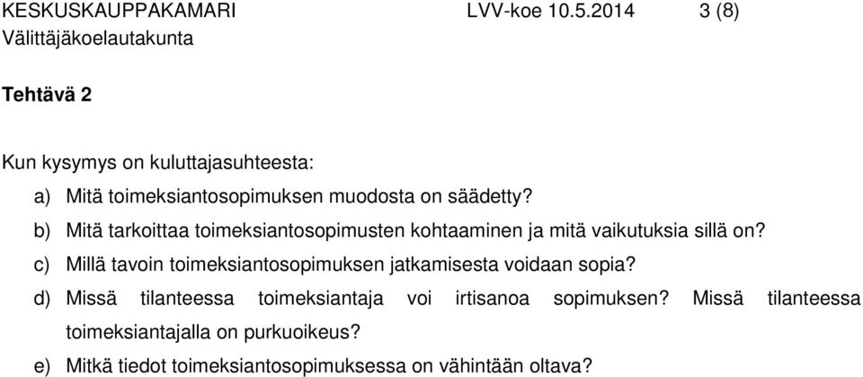 b) Mitä tarkoittaa toimeksiantosopimusten kohtaaminen ja mitä vaikutuksia sillä on?