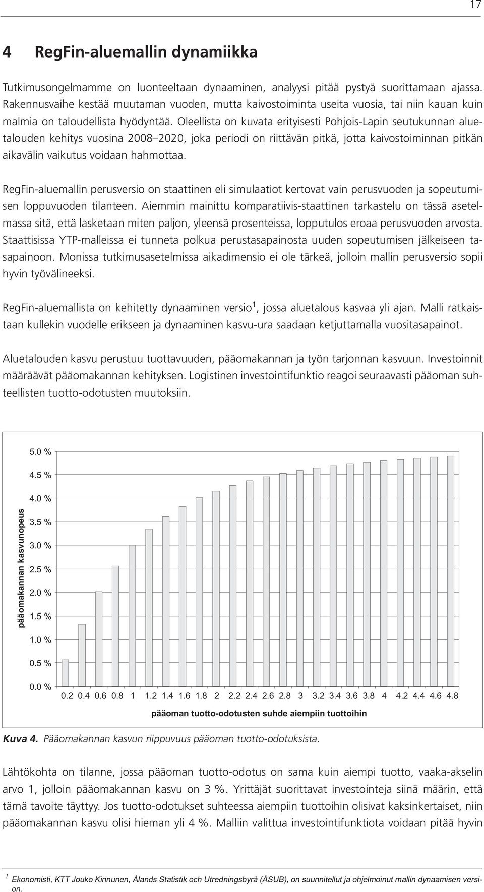 Oleellista on kuvata erityisesti Pohjois-Lapin seutukunnan aluetalouden kehitys vuosina 2008 2020, joka periodi on riittävän pitkä, jotta kaivostoiminnan pitkän aikavälin vaikutus voidaan hahmottaa.