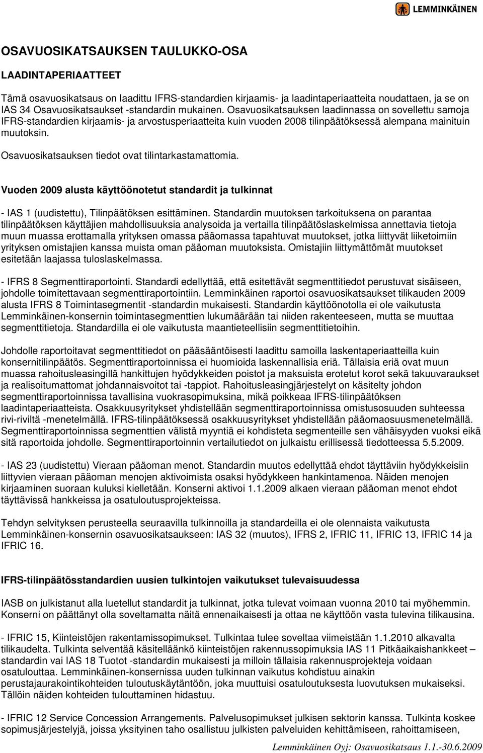 Osavuosikatsauksen tiedot ovat tilintarkastamattomia. Vuoden 2009 alusta käyttöönotetut standardit ja tulkinnat - IAS 1 (uudistettu), Tilinpäätöksen esittäminen.