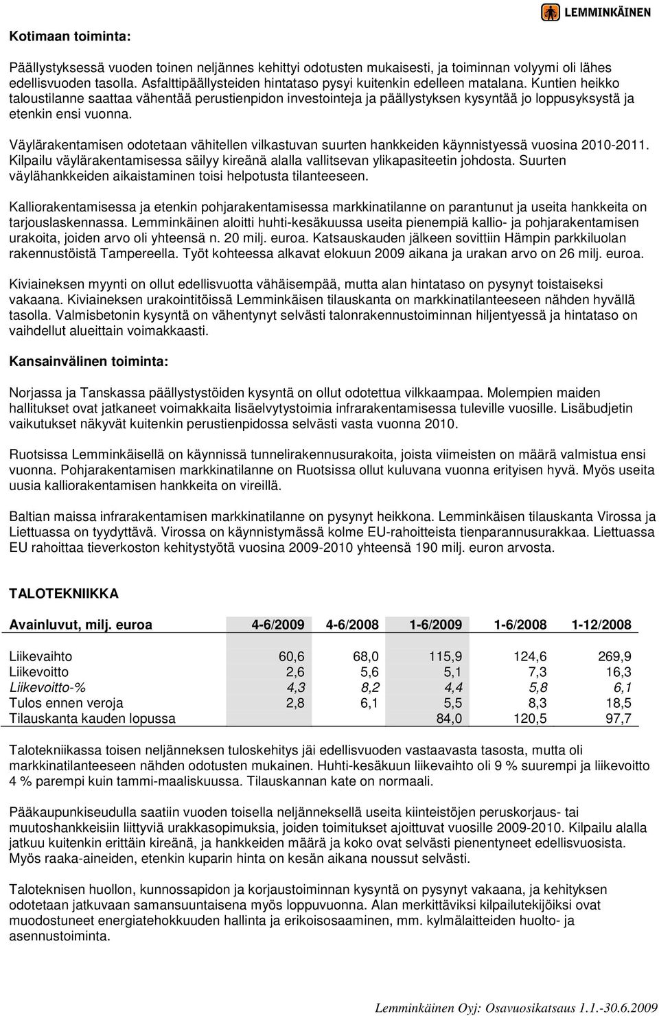 Kuntien heikko taloustilanne saattaa vähentää perustienpidon investointeja ja päällystyksen kysyntää jo loppusyksystä ja etenkin ensi vuonna.