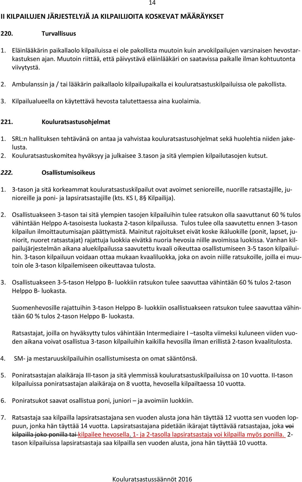 Muutoin riittää, että päivystävä eläinlääkäri on saatavissa paikalle ilman kohtuutonta viivytystä. 2.