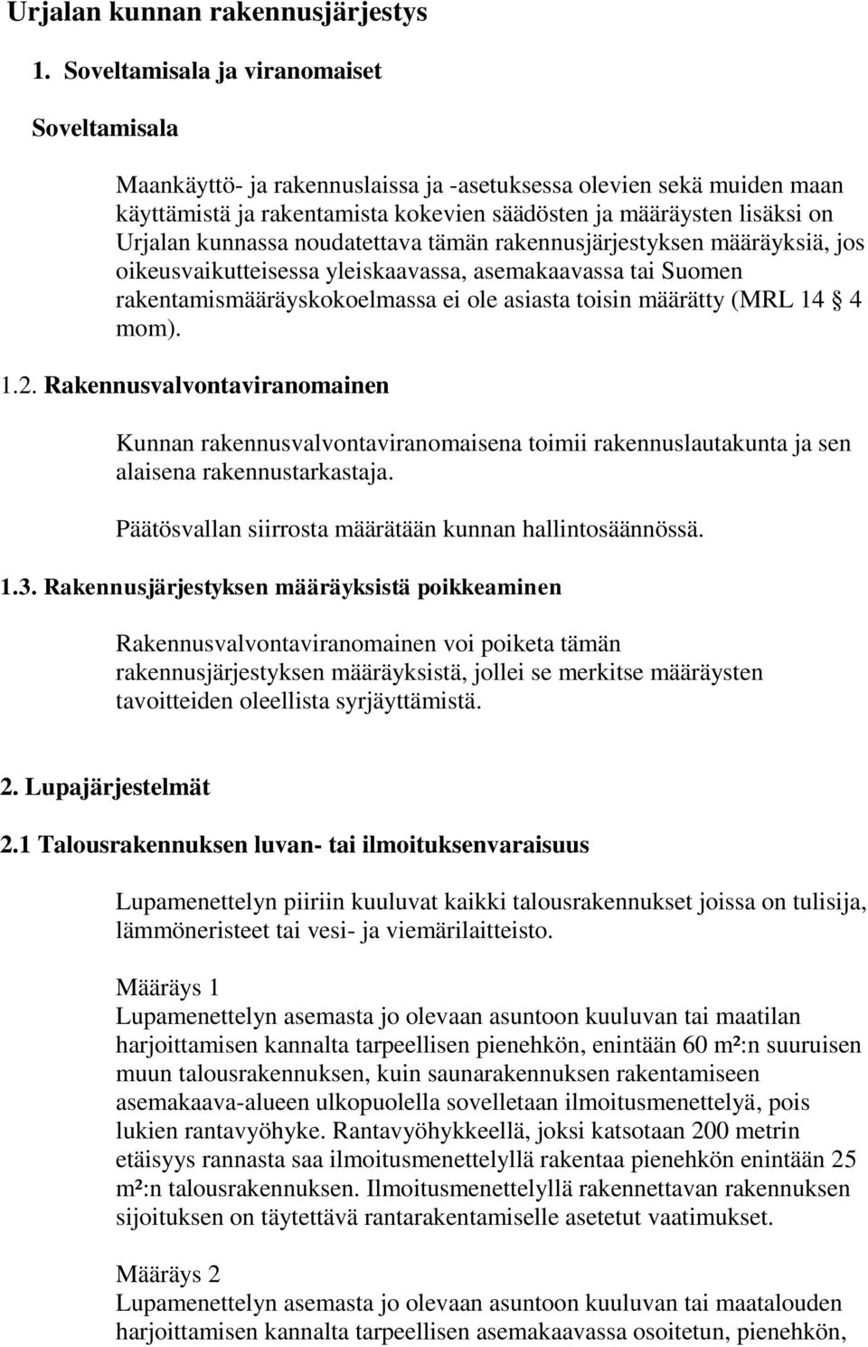 kunnassa noudatettava tämän rakennusjärjestyksen määräyksiä, jos oikeusvaikutteisessa yleiskaavassa, asemakaavassa tai Suomen rakentamismääräyskokoelmassa ei ole asiasta toisin määrätty (MRL 14 4