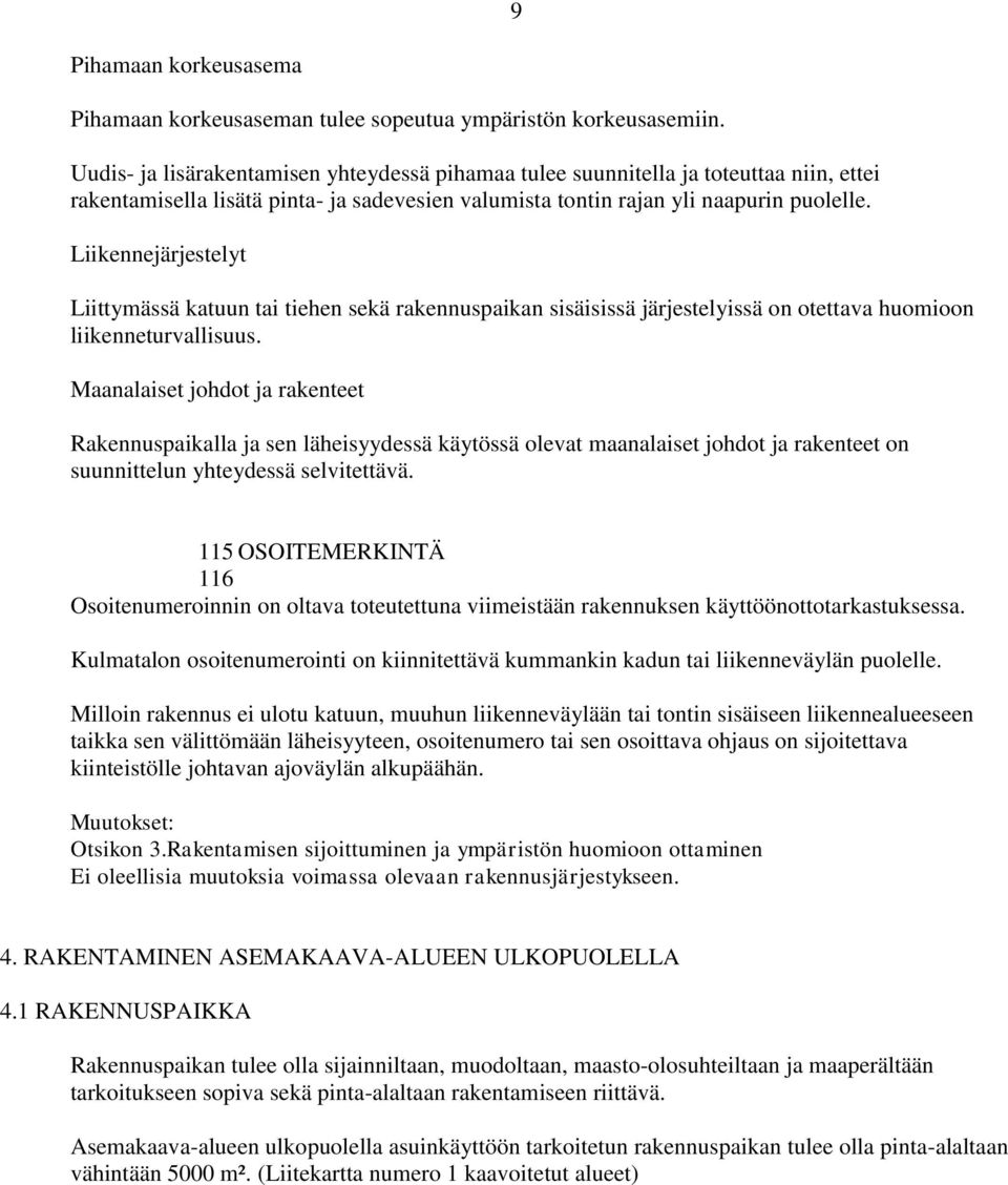 Liikennejärjestelyt Liittymässä katuun tai tiehen sekä rakennuspaikan sisäisissä järjestelyissä on otettava huomioon liikenneturvallisuus.