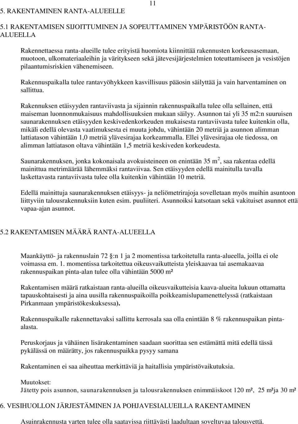 väritykseen sekä jätevesijärjestelmien toteuttamiseen ja vesistöjen pilaantumisriskien vähenemiseen.