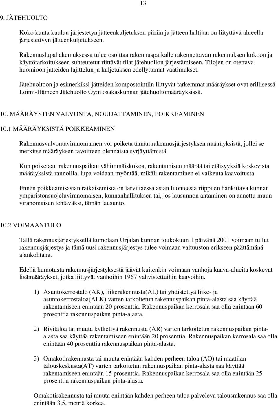 Tilojen on otettava huomioon jätteiden lajittelun ja kuljetuksen edellyttämät vaatimukset.