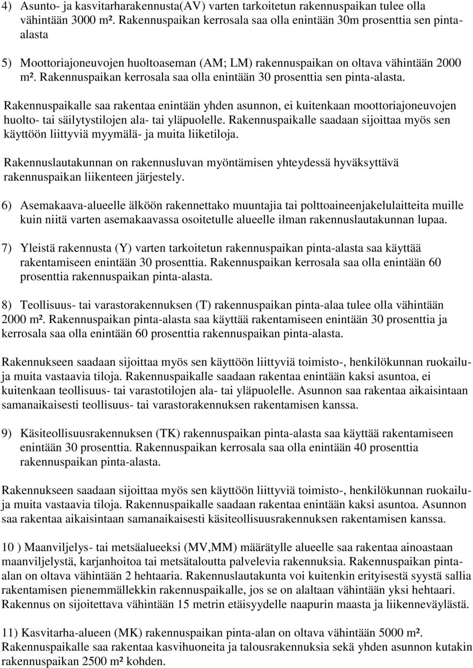 Rakennuspaikan kerrosala saa olla enintään 30 prosenttia sen pinta-alasta.