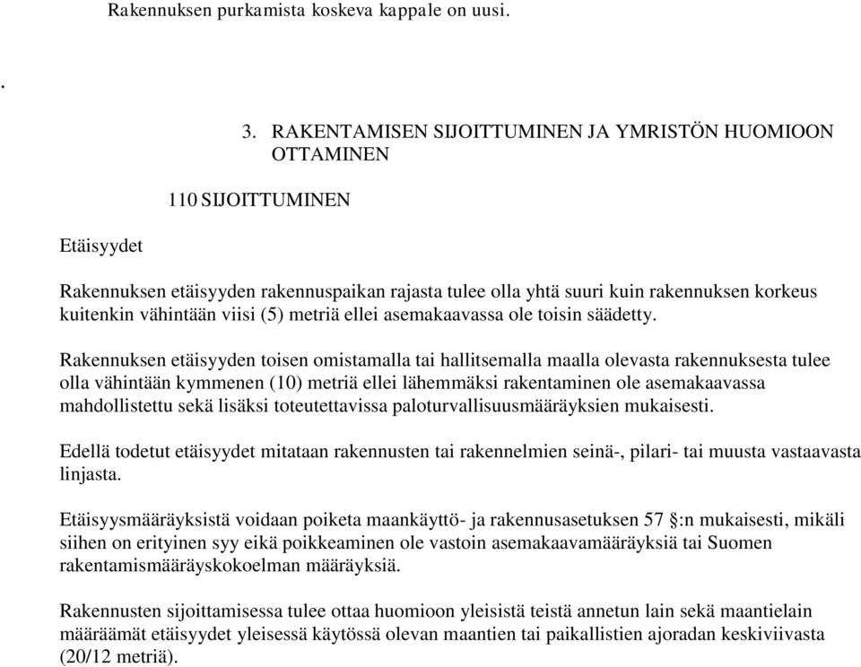 viisi (5) metriä ellei asemakaavassa ole toisin säädetty.