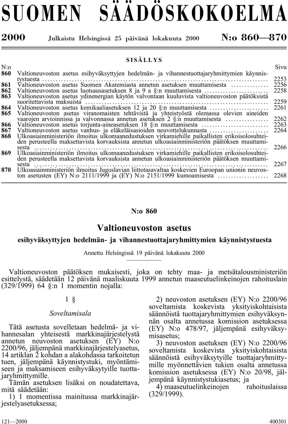 .. 2258 863 Valtioneuvoston asetus ydinenergian käytön valvontaan kuuluvista valtioneuvoston päätöksistä suoritettavista maksuista.