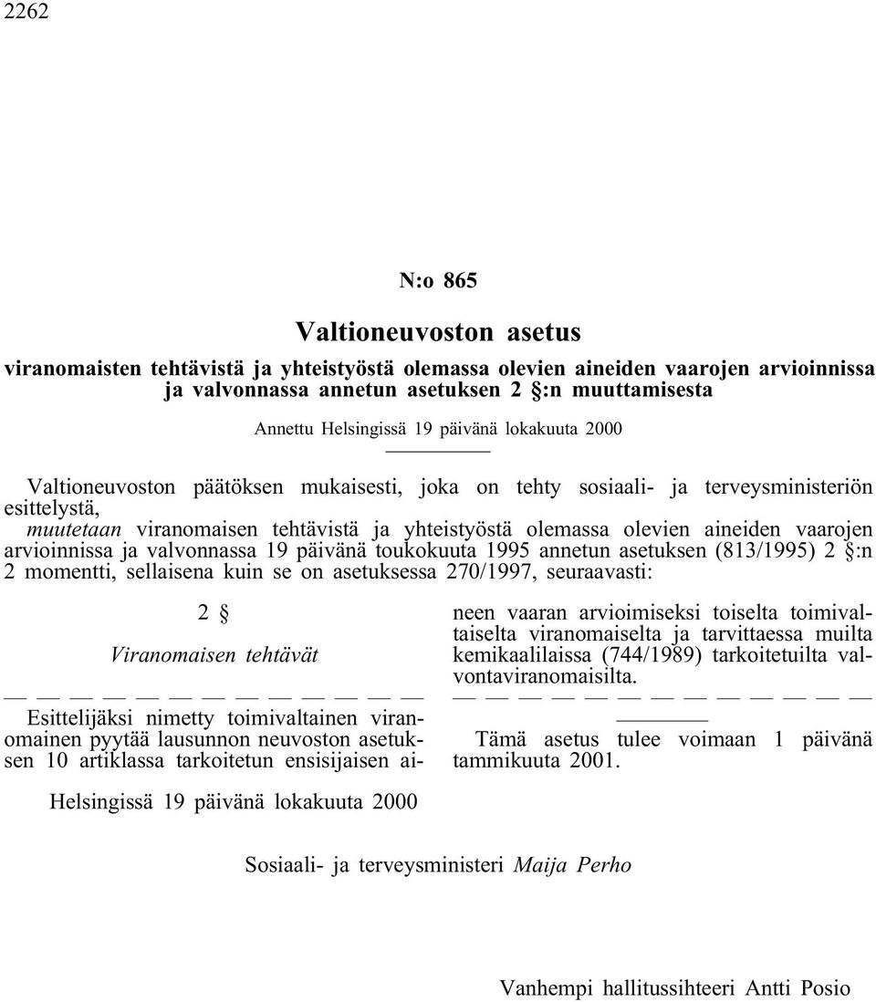 vaarojen arvioinnissa ja valvonnassa 19 päivänä toukokuuta 1995 annetun asetuksen (813/1995) 2 :n 2 momentti, sellaisena kuin se on asetuksessa 270/1997, seuraavasti: 2 Viranomaisen tehtävät