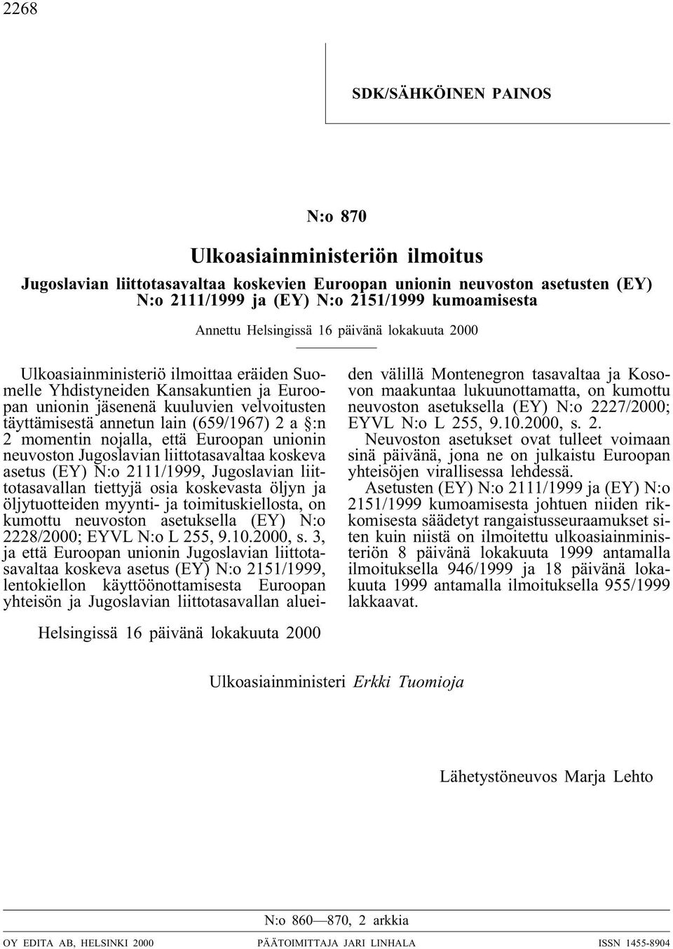 (659/1967) 2 a :n 2 momentin nojalla, että Euroopan unionin neuvoston Jugoslavian liittotasavaltaa koskeva asetus (EY) N:o 2111/1999, Jugoslavian liittotasavallan tiettyjä osia koskevasta öljyn ja