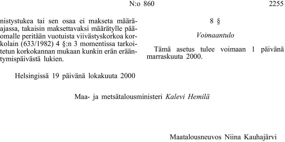 kunkin erän erääntymispäivästä lukien. 8 Voimaantulo Tämä asetus tulee voimaan 1 päivänä marraskuuta 2000.