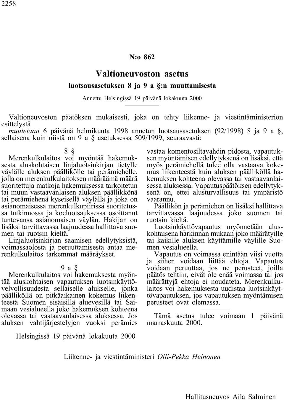 voi myöntää hakemuksesta aluskohtaisen linjaluotsinkirjan tietylle väylälle aluksen päällikölle tai perämiehelle, jolla on merenkulkulaitoksen määräämä määrä suoritettuja matkoja hakemuksessa