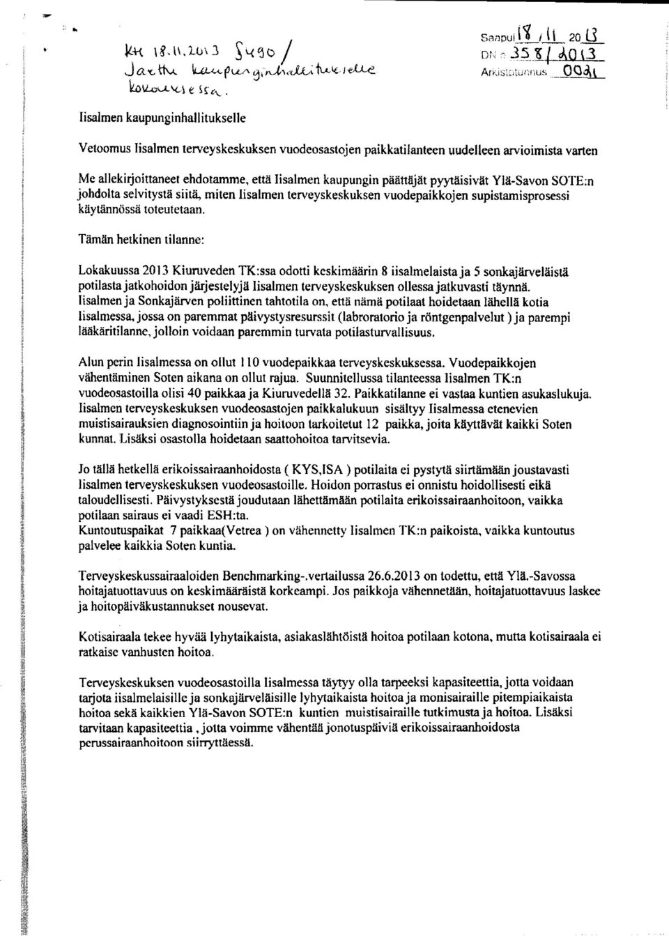 että Iisalmen kaupungin päättäjät pyytäisivät Ylä-Savon SOTE:n johdolta selvitystä siitä, miten Iisalmen terveyskeskuksen vuodepaikkojen supistamisprosessi käytännössä toteutetaan.