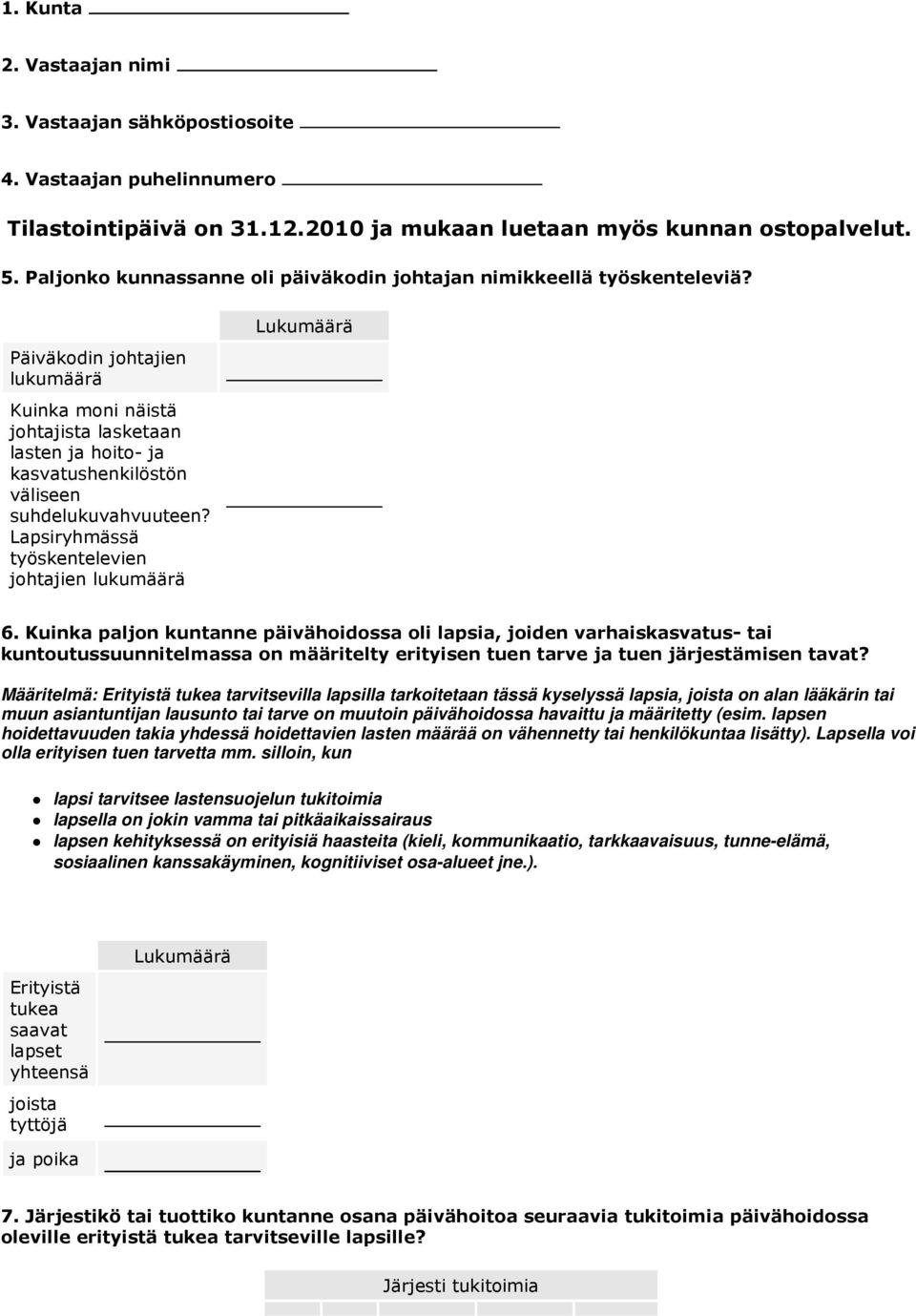 Päiväkodin johtajien lukumäärä Kuinka moni näistä johtajista lasketaan lasten ja hoito- ja kasvatushenkilöstön väliseen suhdelukuvahvuuteen?