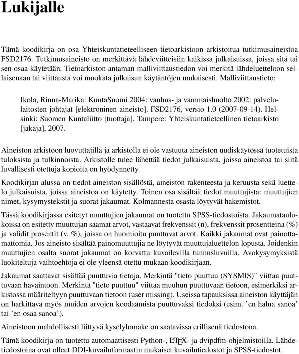 Tietoarkiston antaman malliviittaustiedon voi merkitä lähdeluetteloon sellaisenaan tai viittausta voi muokata julkaisun käytäntöjen mukaisesti.