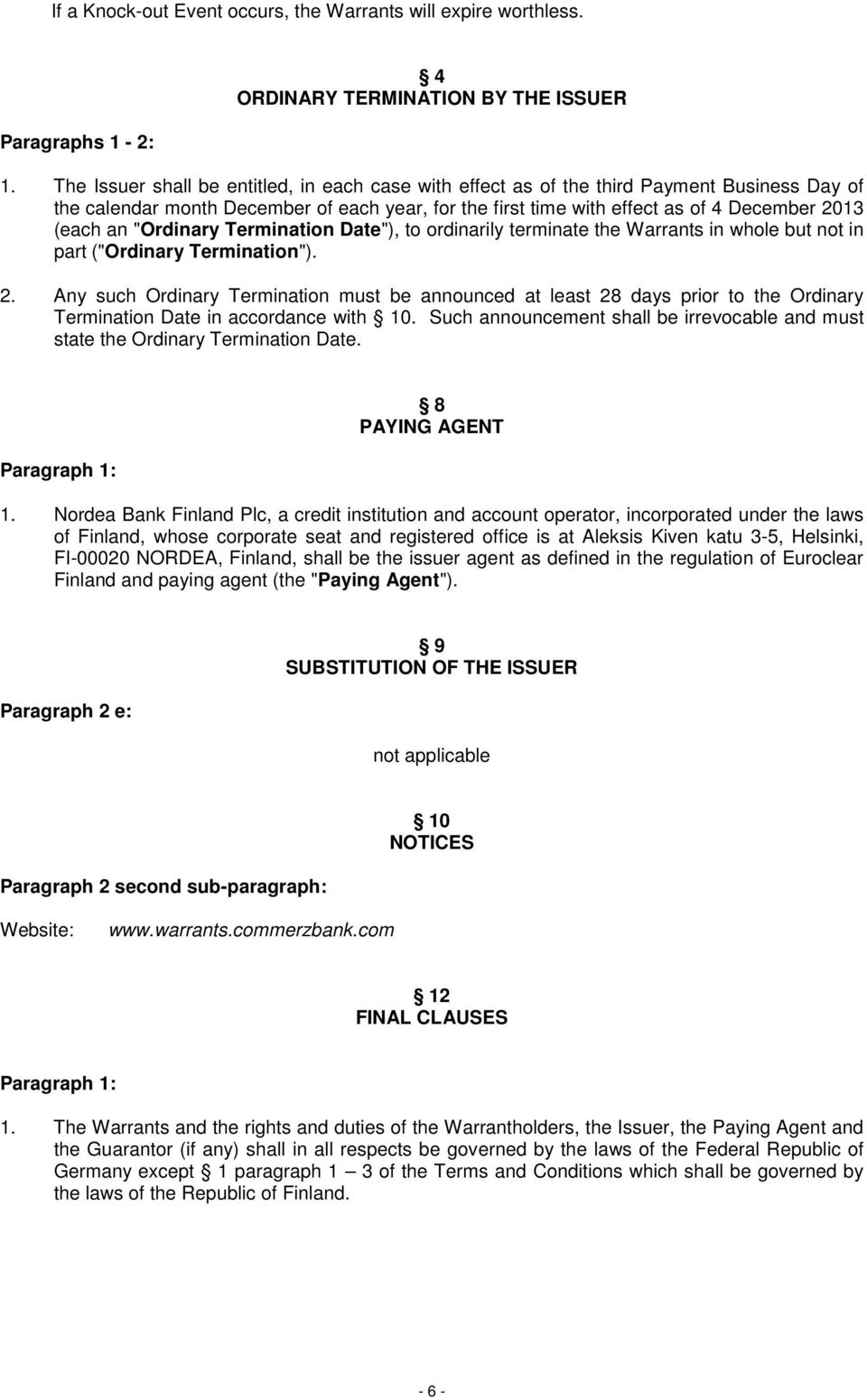 "Ordinary Termination Date"), to ordinarily terminate the Warrants in whole but not in part ("Ordinary Termination"). 2.