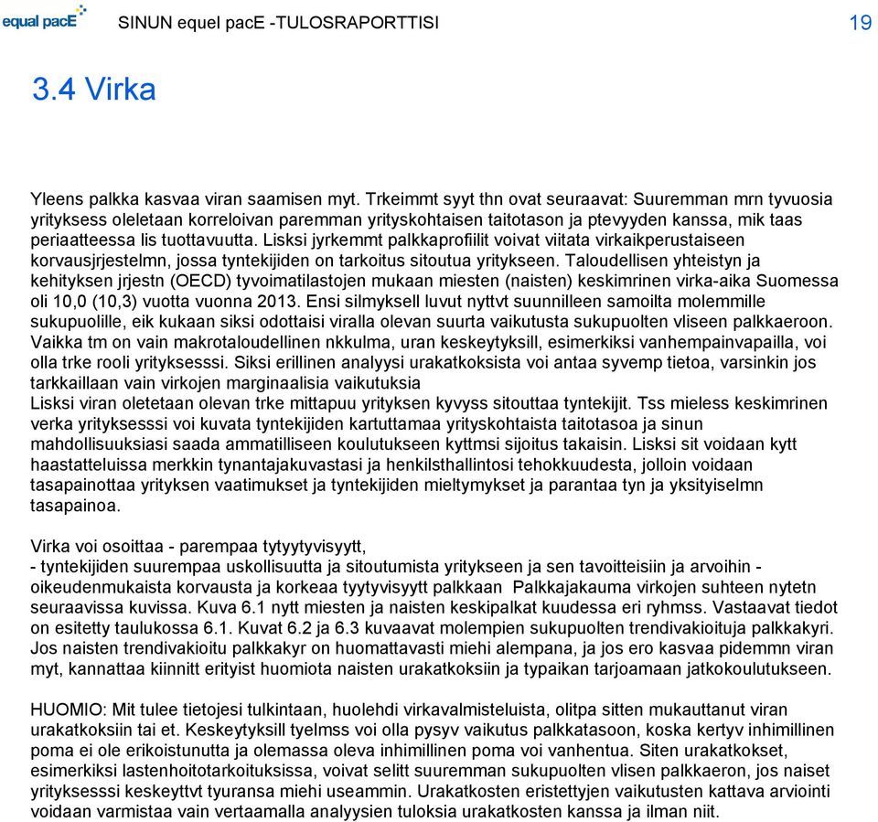 Lisksi jyrkemmt palkkaprofiilit voivat viitata virkaikperustaiseen korvausjrjestelmn, jossa tyntekijiden on tarkoitus sitoutua yritykseen.