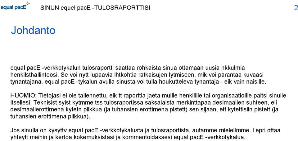 HUOMIO: Tietojasi ei ole tallennettu, eik tt raporttia jaeta muille henkilille tai organisaatioille paitsi sinulle itsellesi.