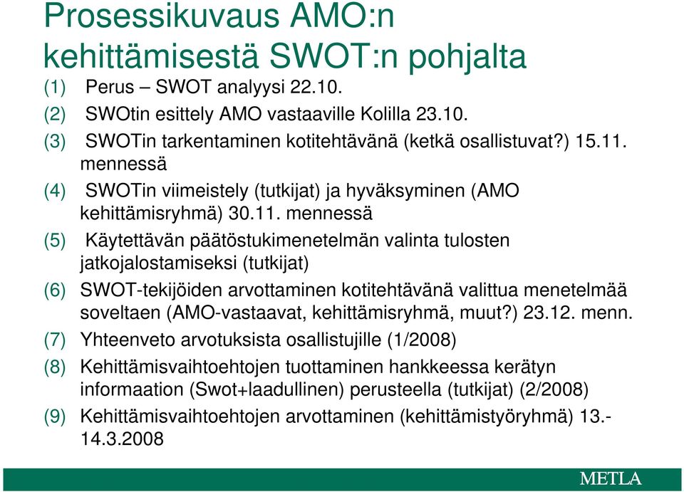 mennessä (4) SWOTin viimeistely (tutkijat) ja hyväksyminen (AMO kehittämisryhmä) 30.11.