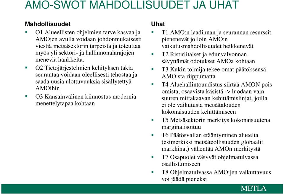 O2 Tietojärjestelmien kehityksen takia seurantaa voidaan oleellisesti tehostaa ja saada uusia ulottuvuuksia sisällytettyä AMOihin O3 Kansainvälinen kiinnostus modernia menettelytapaa kohtaan Uhat T1