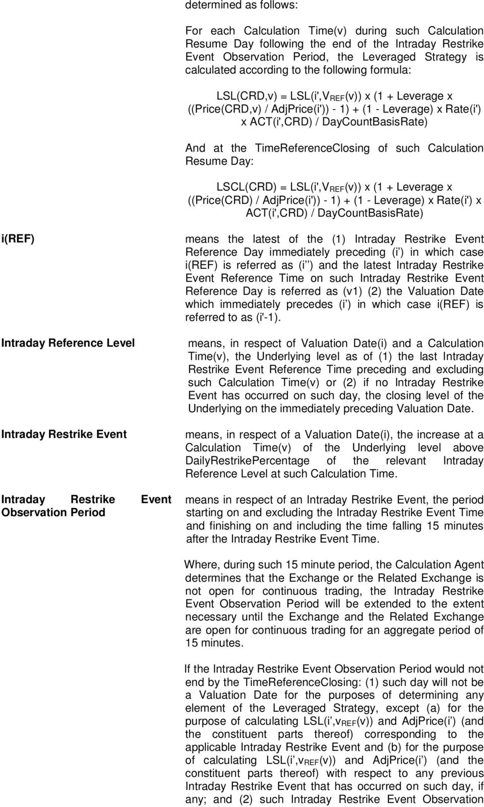 TimeReferenceClosing of such Calculation Resume Day: LSCL(CRD) = LSL(i',V REF(v)) x (1 + Leverage x ((Price(CRD) / AdjPrice(i')) - 1) + (1 - Leverage) x Rate(i') x ACT(i',CRD) / DayCountBasisRate)