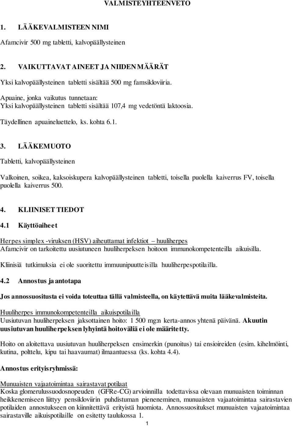 LÄÄKEMUOTO Tabletti, kalvopäällysteinen Valkoinen, soikea, kaksoiskupera kalvopäällysteinen tabletti, toisella puolella kaiverrus FV, toisella puolella kaiverrus 500. 4. KLIINISET TIEDOT 4.