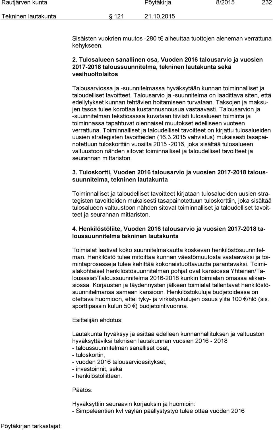 .10.2015 Sisäisten vuokrien muutos -280 t aiheuttaa tuottojen aleneman verrattuna kehykseen. 2.