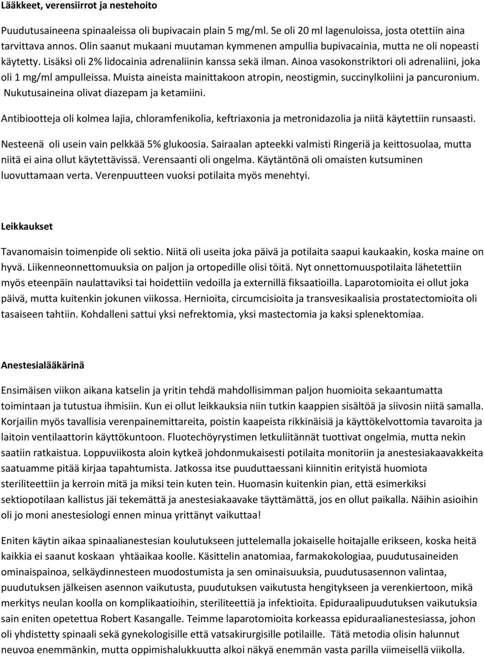 Ainoa vasokonstriktori oli adrenaliini, joka oli 1 mg/ml ampulleissa. Muista aineista mainittakoon atropin, neostigmin, succinylkoliini ja pancuronium. Nukutusaineina olivat diazepam ja ketamiini.