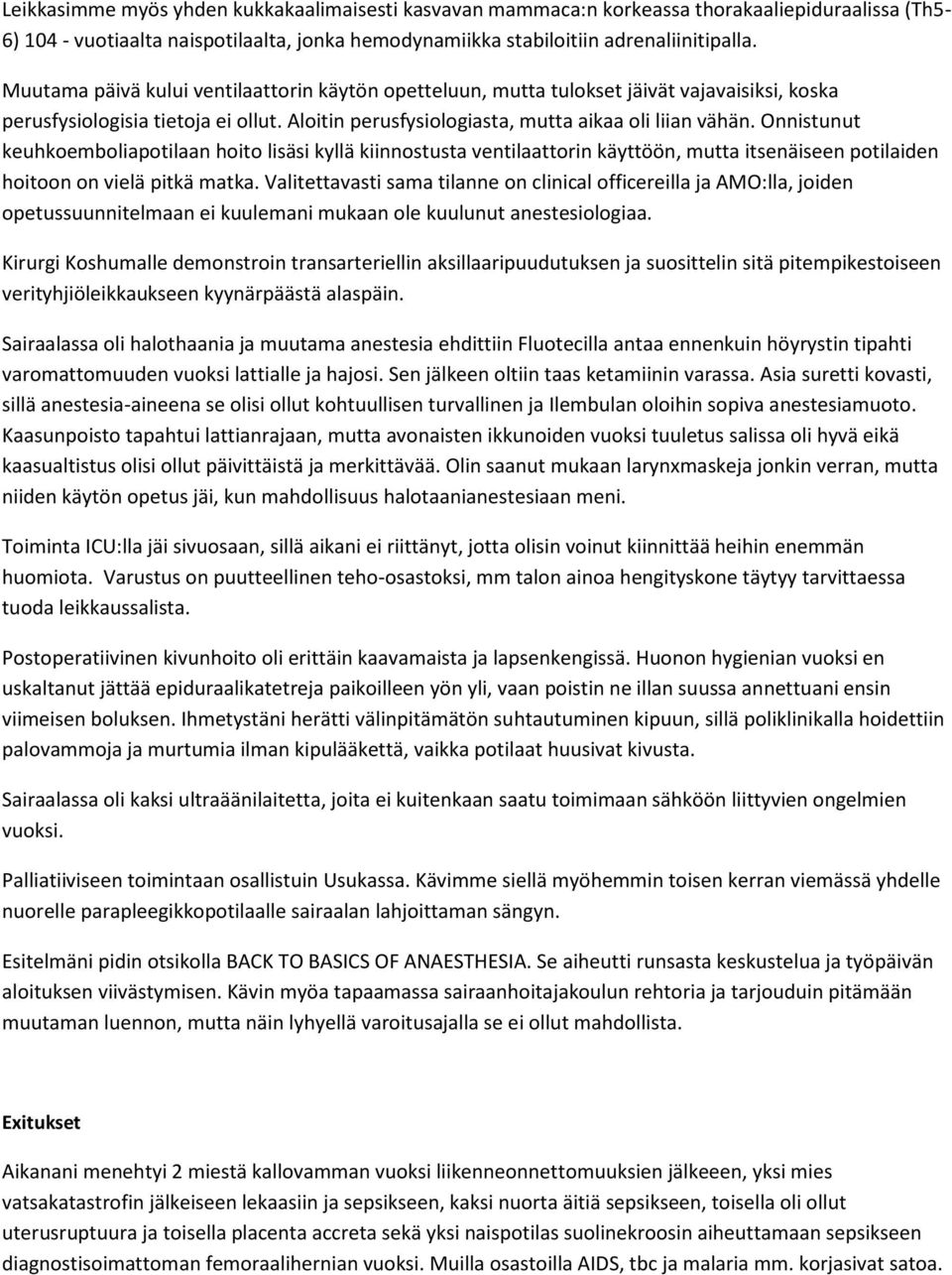 Onnistunut keuhkoemboliapotilaan hoito lisäsi kyllä kiinnostusta ventilaattorin käyttöön, mutta itsenäiseen potilaiden hoitoon on vielä pitkä matka.