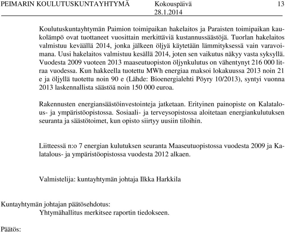 Vuodesta 2009 vuoteen 2013 maaseutuopiston öljynkulutus on vähentynyt 216 000 litraa vuodessa.