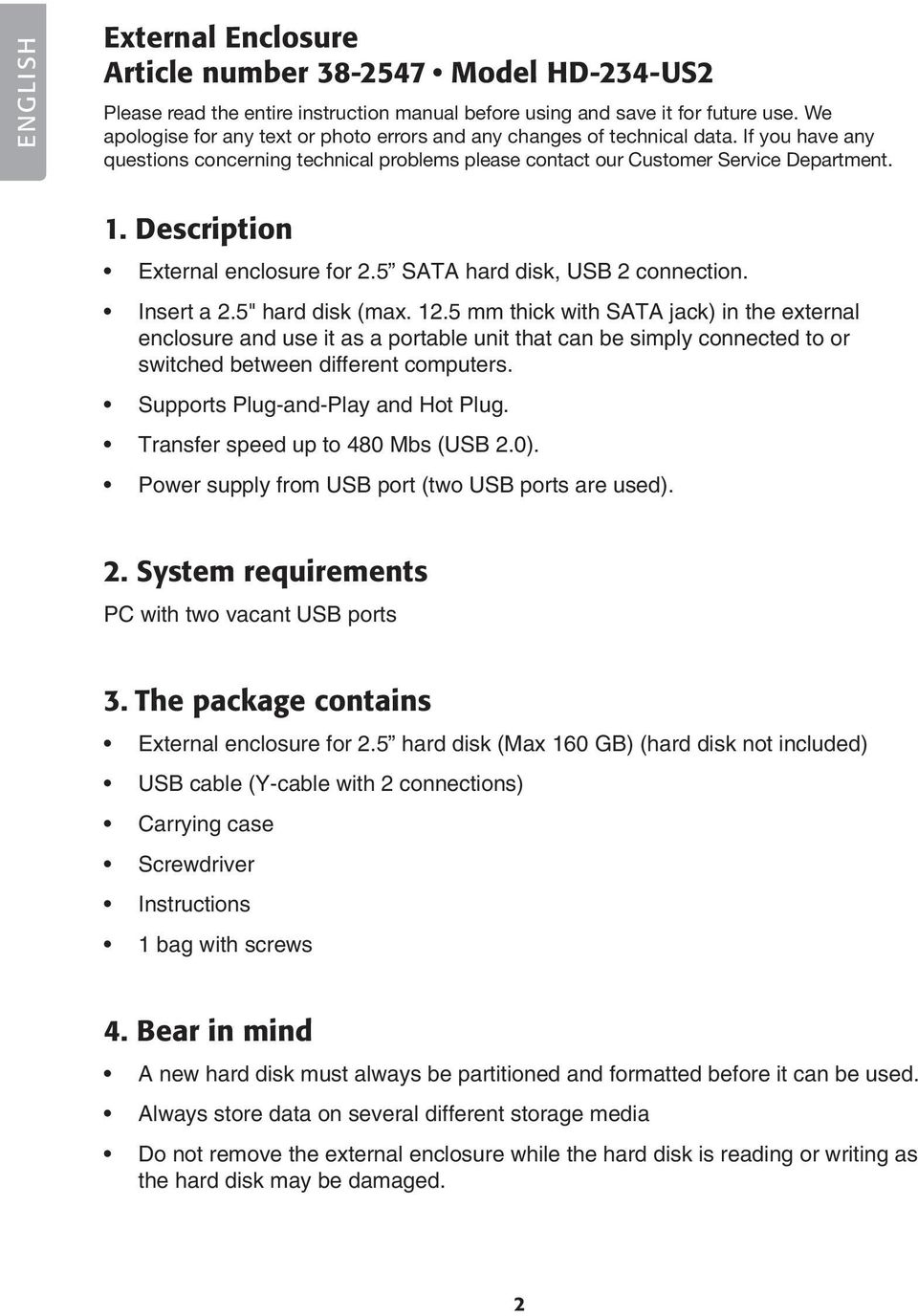 Description External enclosure for 2.5 SATA hard disk, USB 2 connection. Insert a 2.5" hard disk (max. 12.