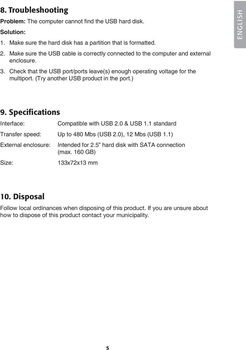 (Try another USB product in the port.) ENGLISH 9. Specifications Interface: Compatible with USB 2.0 & USB 1.1 standard Transfer speed: Up to 480 Mbs (USB 2.0), 12 Mbs (USB 1.