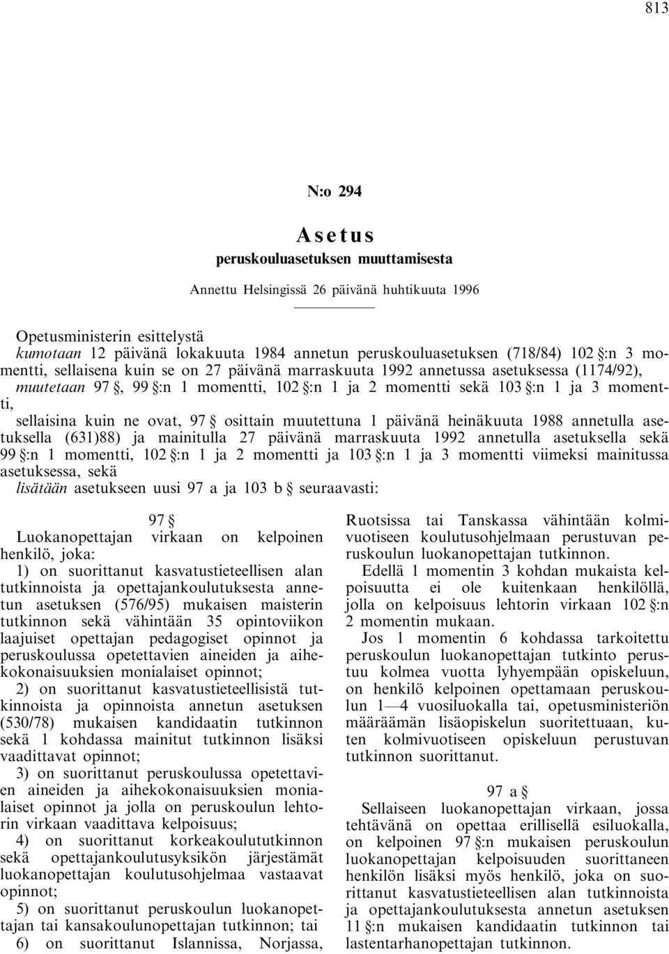 sellaisina kuin ne ovat, 97 osittain muutettuna 1 päivänä heinäkuuta 1988 annetulla asetuksella (631)88) ja mainitulla 27 päivänä marraskuuta 1992 annetulla asetuksella sekä 99 :n 1 momentti, 102 :n