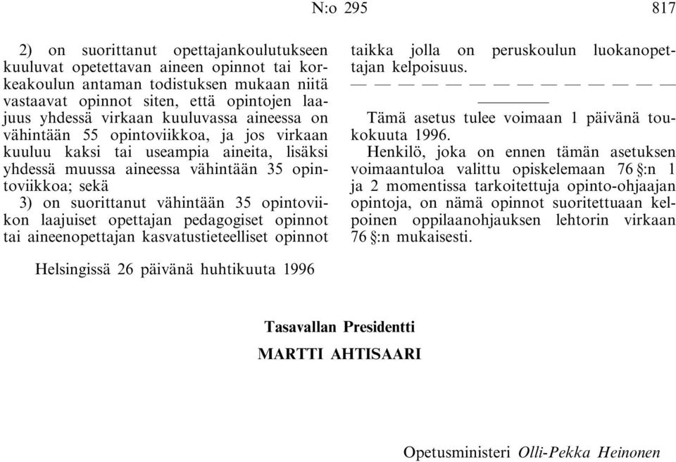 vähintään 35 opintoviikon laajuiset opettajan pedagogiset opinnot tai aineenopettajan kasvatustieteelliset opinnot taikka jolla on peruskoulun luokanopettajan kelpoisuus.