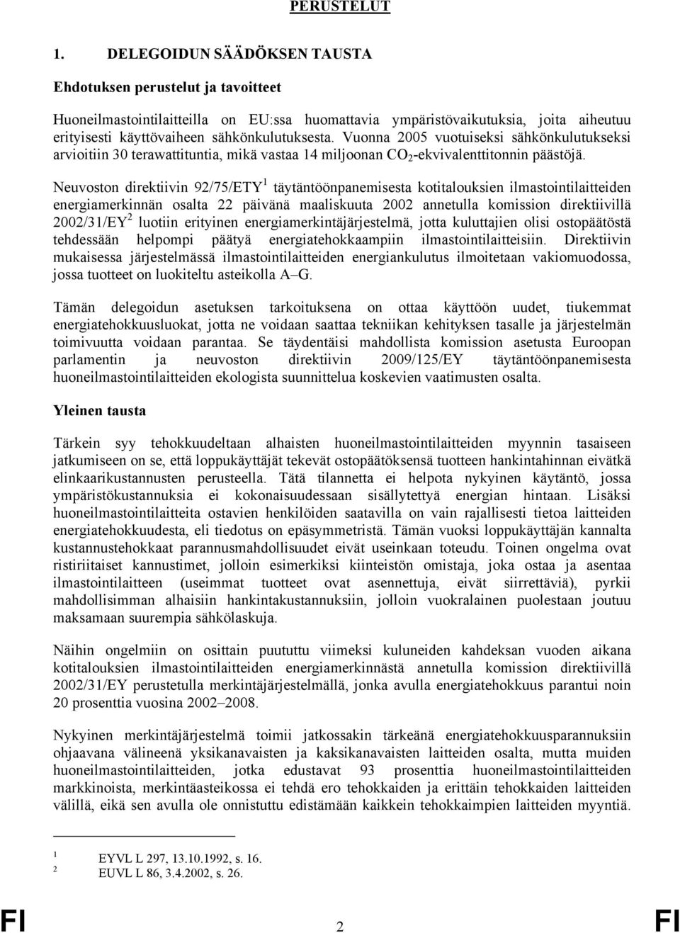 Vuonna 2005 vuotuiseksi sähkönkulutukseksi arvioitiin 30 terawattituntia, mikä vastaa 14 miljoonan CO 2 -ekvivalenttitonnin päästöjä.