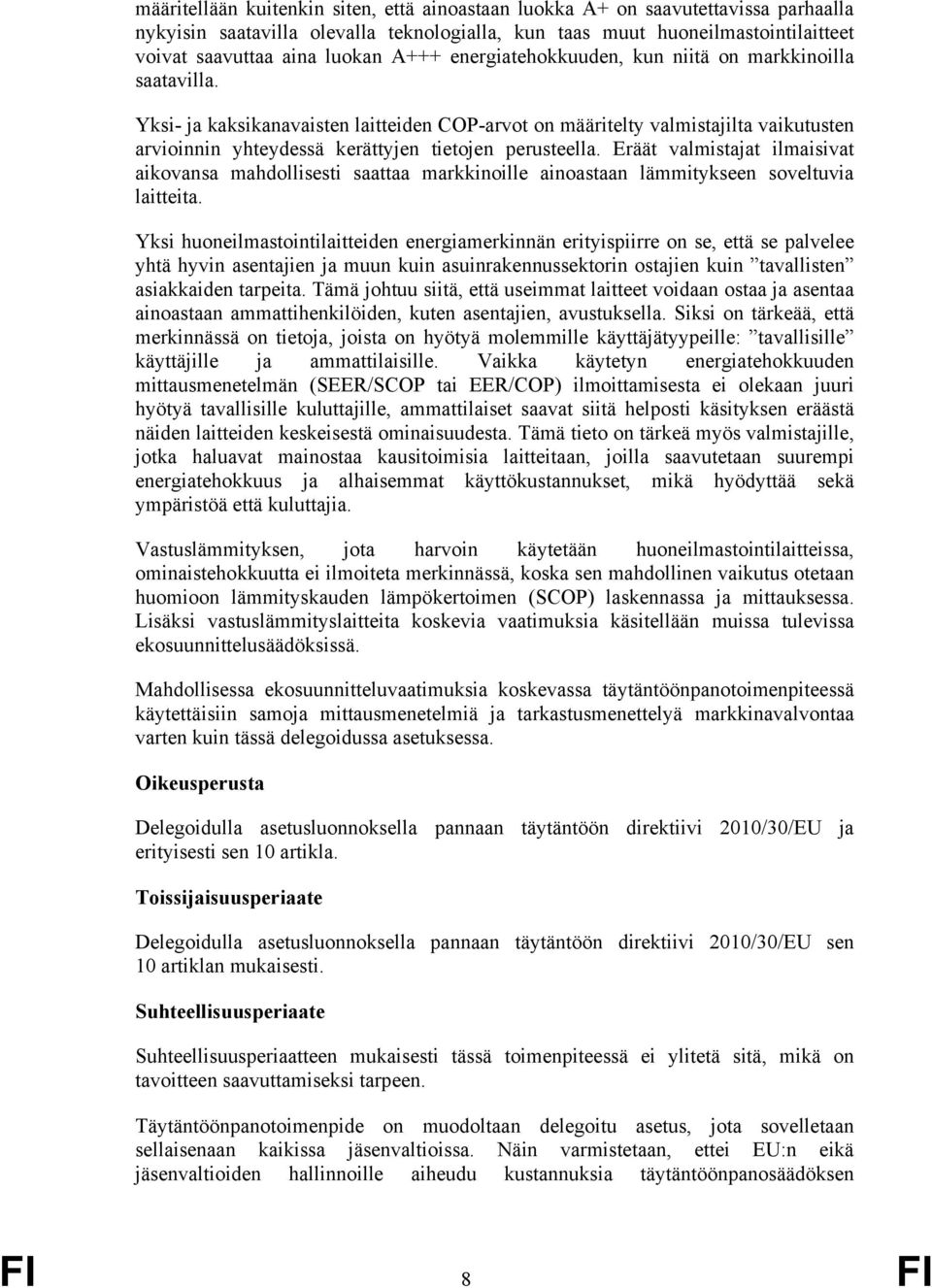 Yksi- ja kaksikanavaisten laitteiden COP-arvot on määritelty valmistajilta vaikutusten arvioinnin yhteydessä kerättyjen tietojen perusteella.