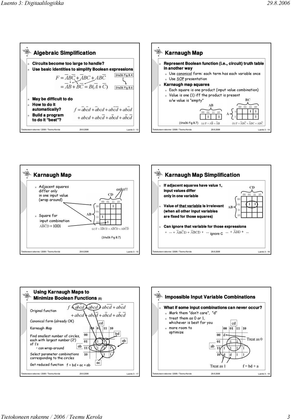 resent Boolean function (i.e., circuit) truth table in another way u Use canonical form: each term has each variable once u Use SOP presentation Karnaugh map squares u Each square is one product