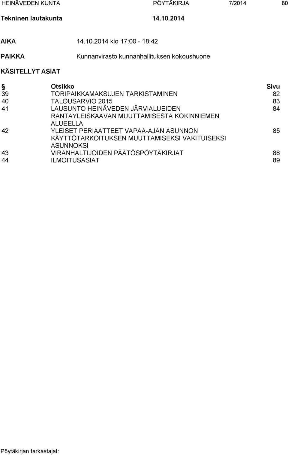 2014 klo 17:00-18:42 PAIKKA Kunnanvirasto kunnanhallituksen kokoushuone KÄSITELLYT ASIAT Otsikko Sivu 39 TORIPAIKKAMAKSUJEN