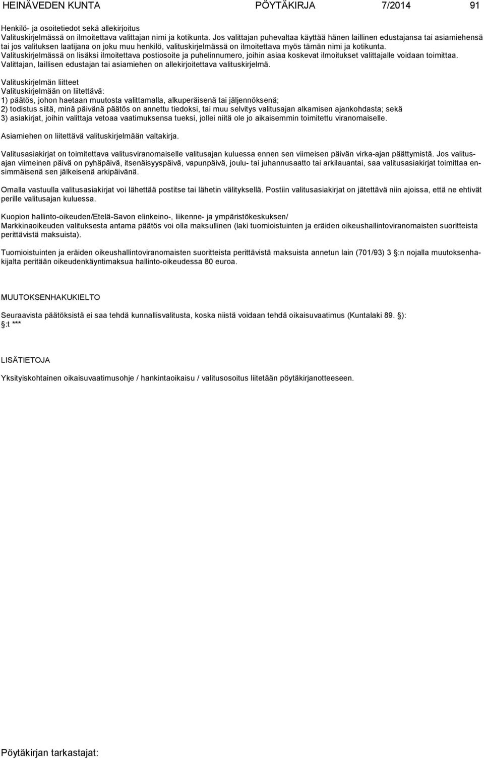 Valituskirjelmässä on lisäksi ilmoitettava postiosoite ja puhelinnumero, joihin asiaa koskevat ilmoitukset valittajal le voidaan toimittaa.