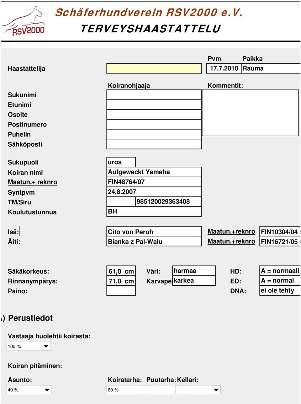 + reknro Syntpvm TM/Siru Koulutustunnus uros Aufgeweckt Yamaha FIN48764/07 24.8.2007 0 98200296408 BH Isä: Cito von Peroh Maatun.