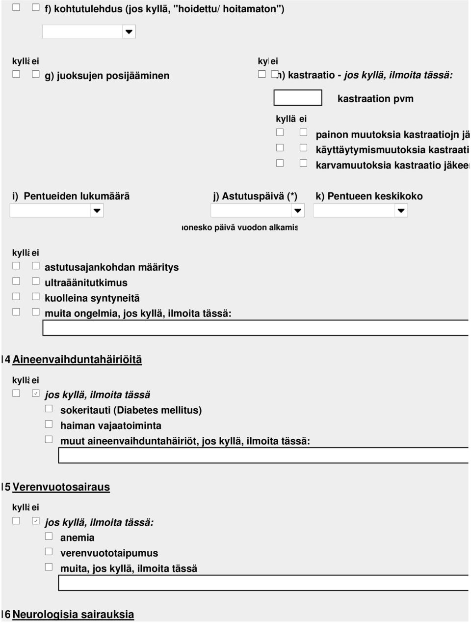 määritys ultraäänitutkimus kuolleina syntyneitä muita ongelmia, jos kyllä, ilmoita tässä: 4 Aineenvaihduntahäiriöitä jos kyllä, ilmoita tässä sokeritauti (Diabetes mellitus) haiman