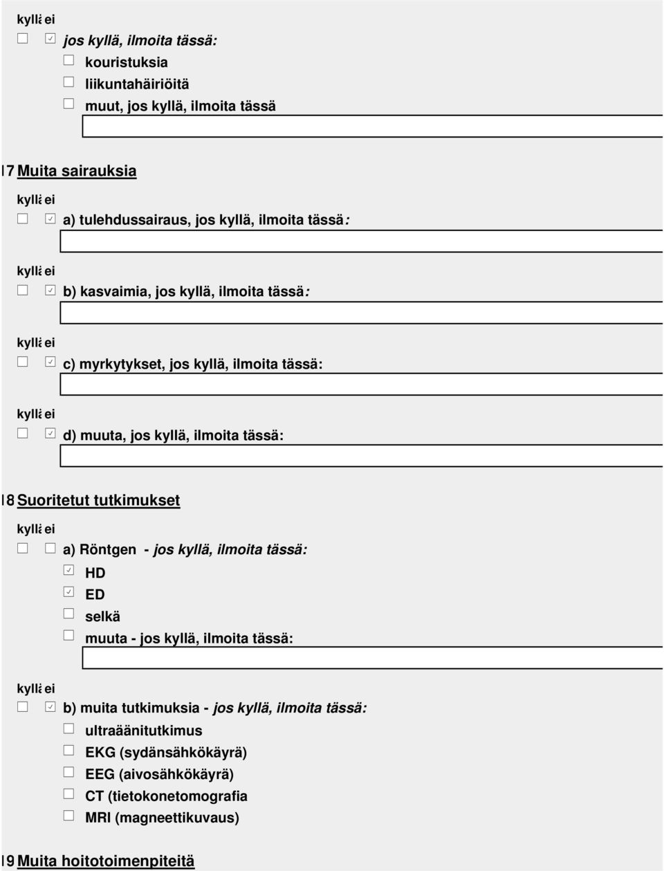 Suoritetut tutkimukset a) Röntgen - jos kyllä, ilmoita tässä: HD ED selkä muuta - jos kyllä, ilmoita tässä: b) muita tutkimuksia - jos