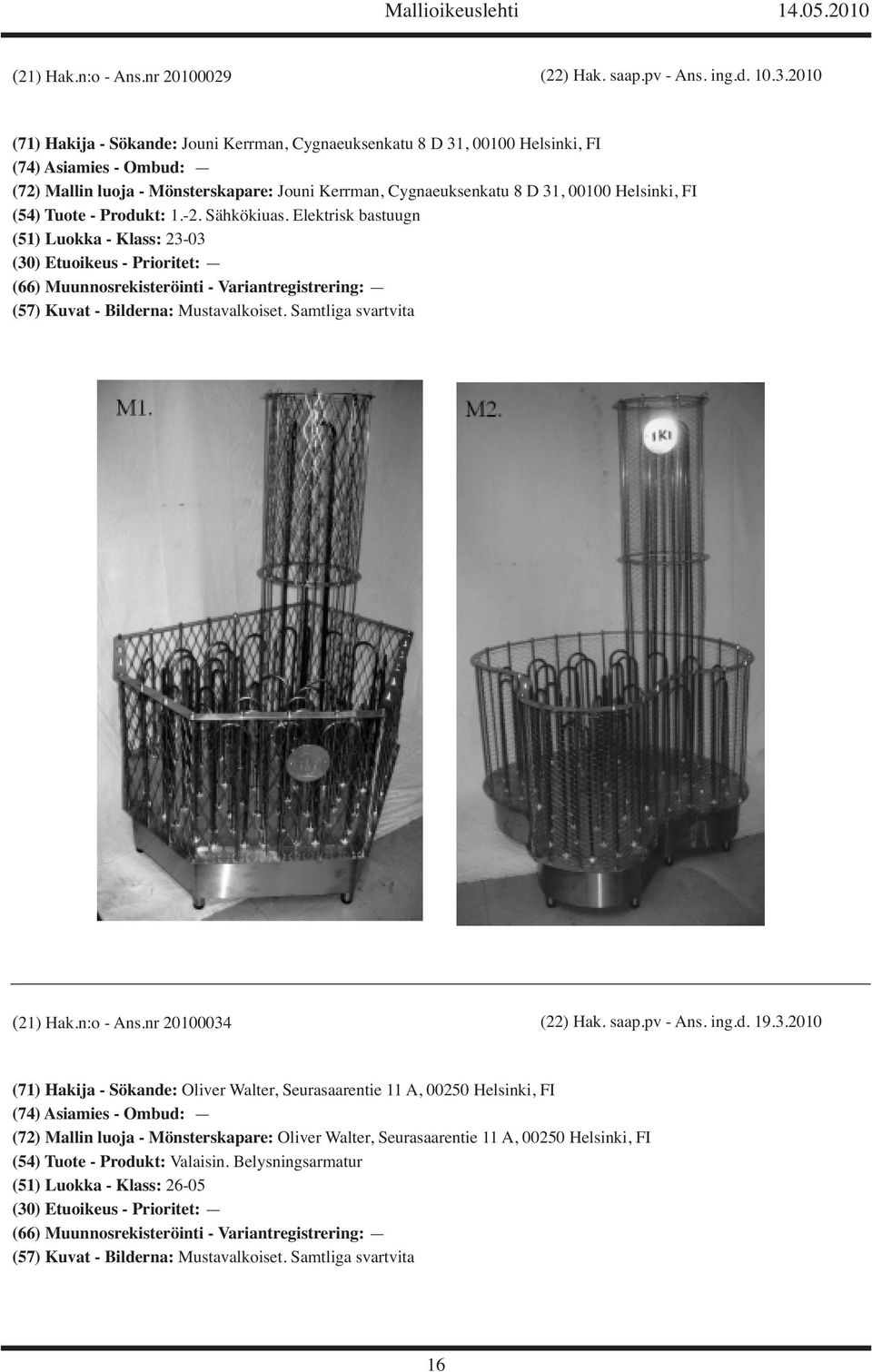 Tuote - Produkt: 1.-2. Sähkökiuas. Elektrisk bastuugn (51) Luokka - Klass: 23-03 (66) Muunnosrekisteröinti - Variantregistrering: (21) Hak.n:o - Ans.nr 20100034 (22) Hak. saap.pv - Ans.