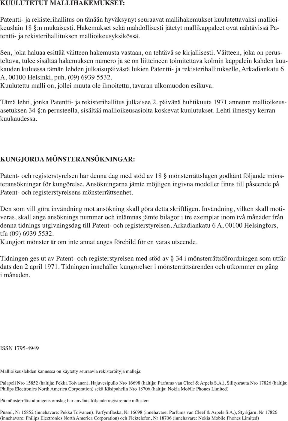 Sen, joka haluaa esittää väitteen hakemusta vastaan, on tehtävä se kirjallisesti.