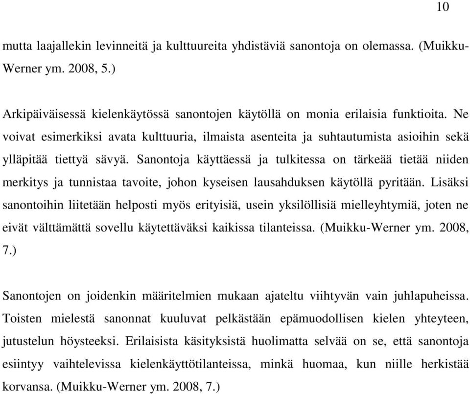 Sanontoja käyttäessä ja tulkitessa on tärkeää tietää niiden merkitys ja tunnistaa tavoite, johon kyseisen lausahduksen käytöllä pyritään.