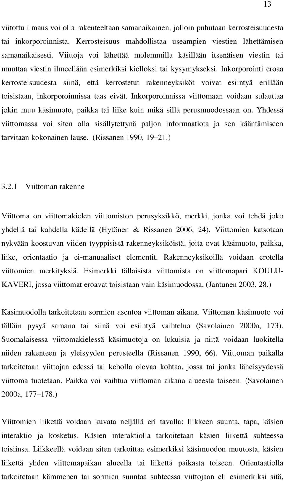 Inkorporointi eroaa kerrosteisuudesta siinä, että kerrostetut rakenneyksiköt voivat esiintyä erillään toisistaan, inkorporoinnissa taas eivät.