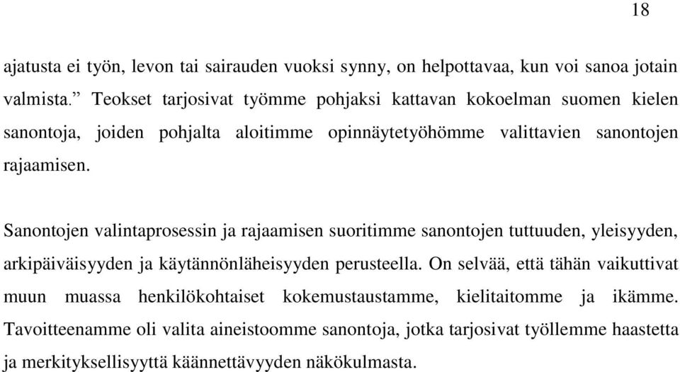 Sanontojen valintaprosessin ja rajaamisen suoritimme sanontojen tuttuuden, yleisyyden, arkipäiväisyyden ja käytännönläheisyyden perusteella.