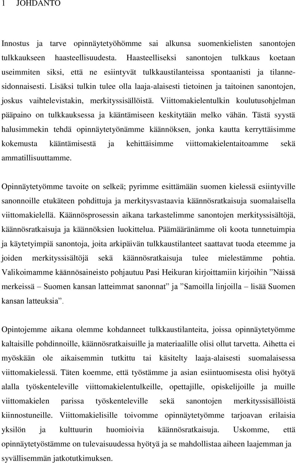 Lisäksi tulkin tulee olla laaja-alaisesti tietoinen ja taitoinen sanontojen, joskus vaihtelevistakin, merkityssisällöistä.
