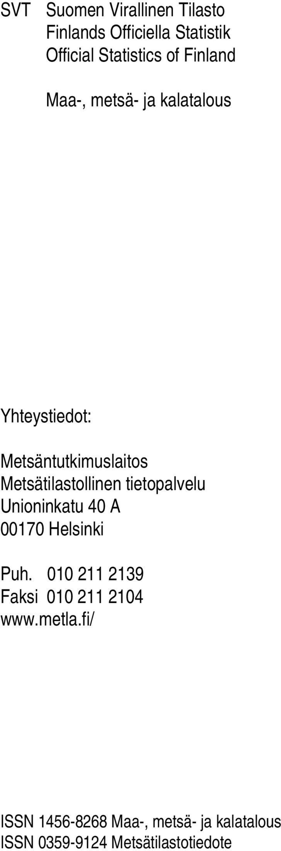 Metsätilastollinen tietopalvelu Unioninkatu 40 A 00170 Helsinki Puh.